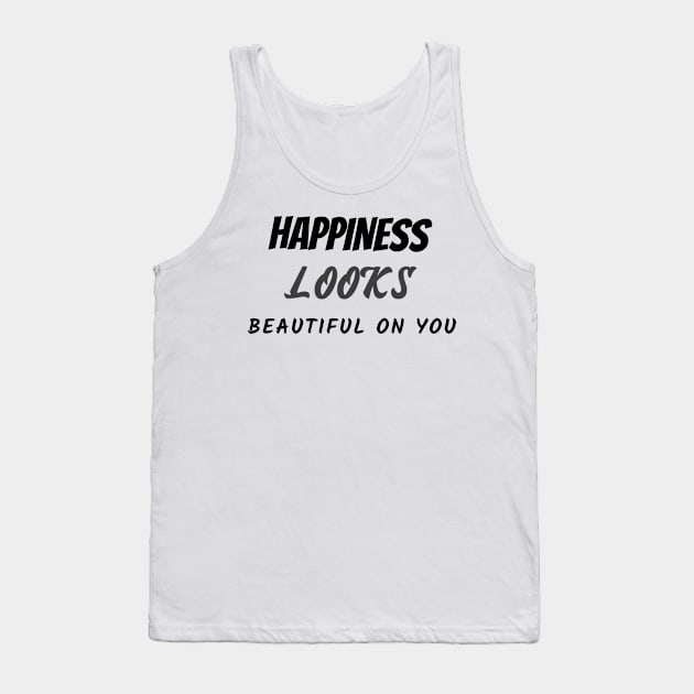 Happiness looks beautiful on you Tank Top by Relaxing Positive Vibe